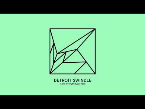 Detroit Swindle — Detroit Swindle - More everything please