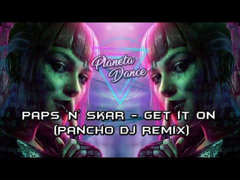 Paps N Skar — Paps 'N' Skar - Get it on ( Pancho Dj Remix )