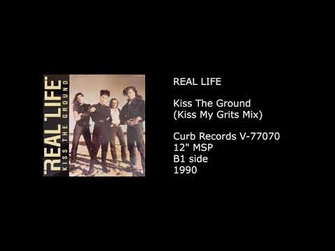 Real Life — REAL LIFE - Kiss The Ground (Kiss My Grits Mix) - 1990