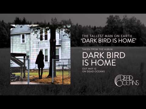 The Tallest Man On Earth — The Tallest Man On Earth - "Dark Bird Is Home" (Official Audio)