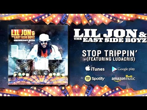Ludacris — Lil Jon & The East Side Boyz - Stop Trippin' (featuring Ludacris)