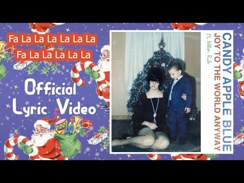 Candy Apple Blue — Candy Apple Blue - Joy to the World Anyway ft. William Rule (Official Lyric Video)