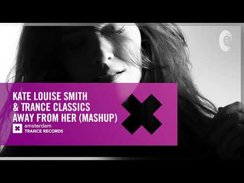 Kate Louise Smith — VOCAL TRANCE: Kate Louise Smith & Trance Classics - Away From Her (Mashup) + LYRICS