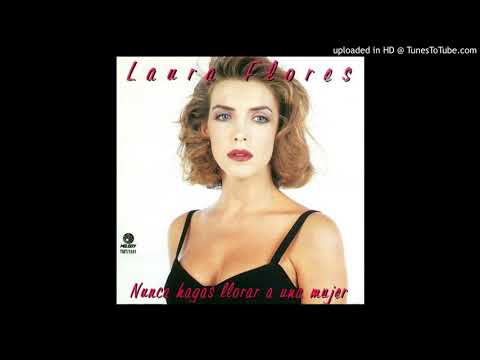 Laura Flores — Nunca Hagas Llorar a Una Mujer LAURA FLORES