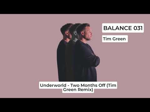 Tim Green (4) — Underworld - Two Months Off (Tim Green remix) | Balance Music