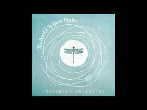 Dragonfly Collector — The World Is  Your Oyster - Dragonfly Collector [Official Audio]