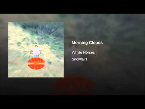 Whyte Horses — Morning Clouds