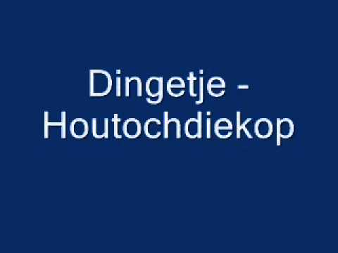 Dingetje — Dingetje houtochdiekop orgineel.wmv