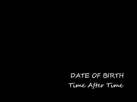 Date Of Birth — DATE OF BIRTH Time After Time