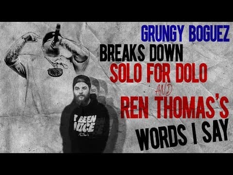 Solo For Dolo — Grungy Boguez breaks down Solo For Dolo & Ren Thomas's "Words I Say"