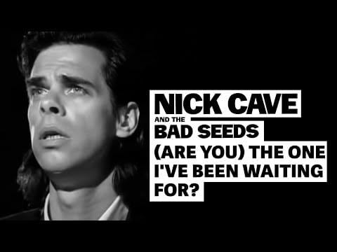 Nick Cave & The Bad Seeds — Nick Cave & The Bad Seeds - (Are You) The One That I've Been Waiting For?