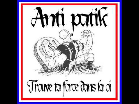 Anti-Patik — Anti Patik - Trouve Ta Force Dans La Oi!(Full Album - Released 1992)