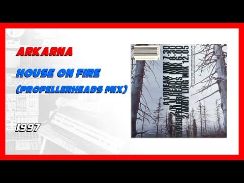 Arkarna — 🏠🔥 Arkarna - House On Fire (Propellerheads Mix) [1997]