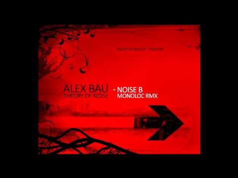 Alex Bau — Alex Bau - Noise B [ Monoloc rmx ]
