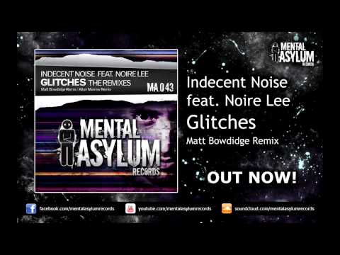 Indecent Noise — Indecent Noise feat. Noire Lee - Glitches (Matt Bowdidge Remix) [MA043] OUT NOW!