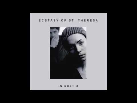 The Ecstasy Of Saint Theresa — The Ecstasy of Saint Theresa - In Dust 3 [Full Album]