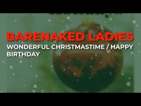 Barenaked Ladies — Barenaked Ladies - Wonderful Christmastime / Happy Birthday (Official Audio)