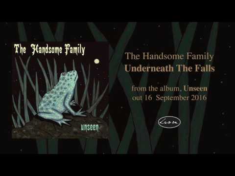 The Handsome Family — THE HANDSOME FAMILY - Underneath The Falls