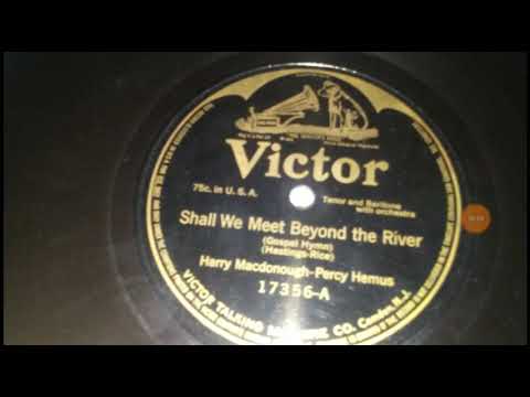 Harry Macdonough — Shall We Meet Beyond the River Harry sung by Macdonough and percy hemus Victor (17356-A) (1916)