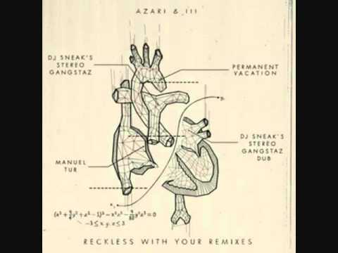 Azari & III — Azari & III-Reckless With Your Love(Sneak's Stereo Gangsta Dub).wmv