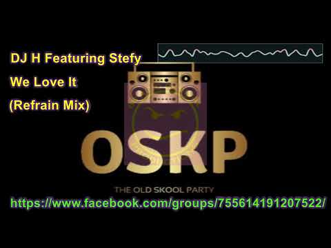 DJ H. Feat. Stefy — DJ H Featuring Stefy   We Love It Refrain Mix
