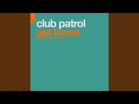 Club Patrol — Get Loose (Original Mix)