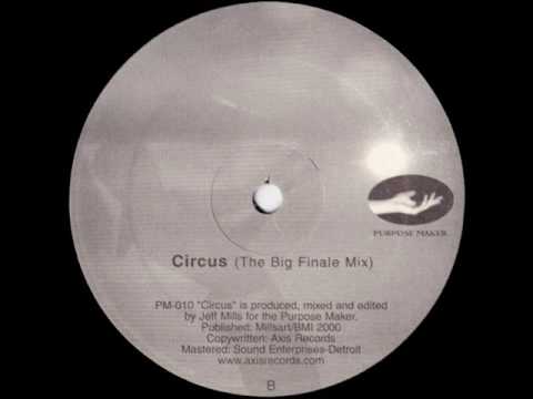 Jeff Mills — Jeff Mills - Circus (The Big Finale Mix)
