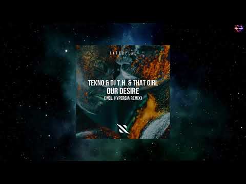 Dj T.H. — TEKNO & DJ T.H. & That Girl - Our Desire (Hypersia Extended Remix) [INTERPLAY RECORDS]