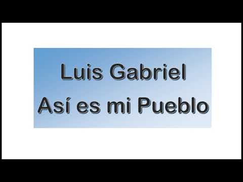 Luis Gabriel — LUIS GABRIEL   ASÍ ES MI PUEBLO