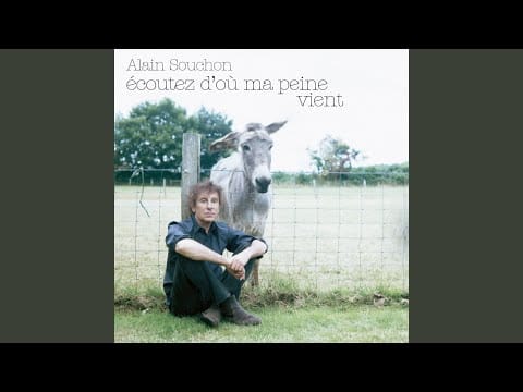 Alain Souchon — Ecoutez d'où ma peine vient