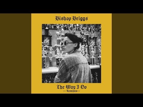 Bishop Briggs — The Way I Do (Total Ape Remix)