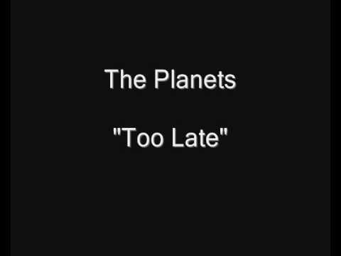 The Planets (2) — The Planets - Too Late [HQ Audio] 7" Vinyl Rip
