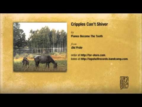 Pianos Become The Teeth — Pianos Become The Teeth - Cripples Can't Shiver