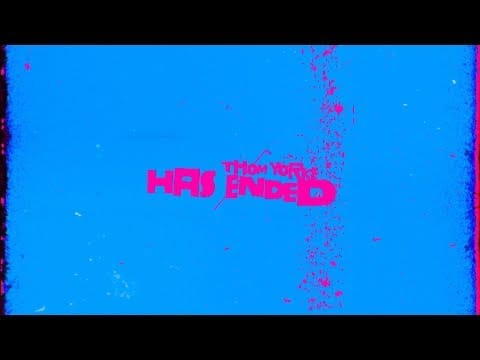 Thom Yorke — Has Ended