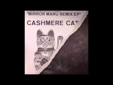 Cashmere Cat — Cashmere Cat - Mirror Maru (G Vump Remix)