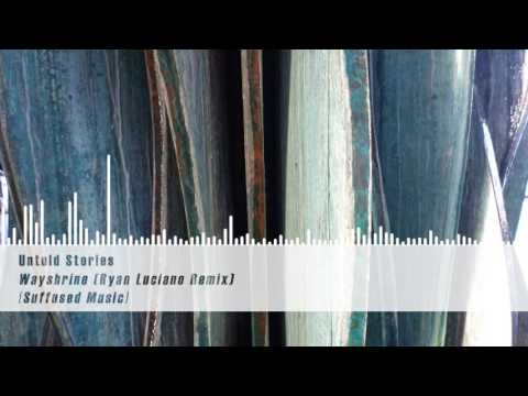 Untold Stories — Untold Stories - Wayshrine (Ryan Luciano Remix) [Suffused Music]