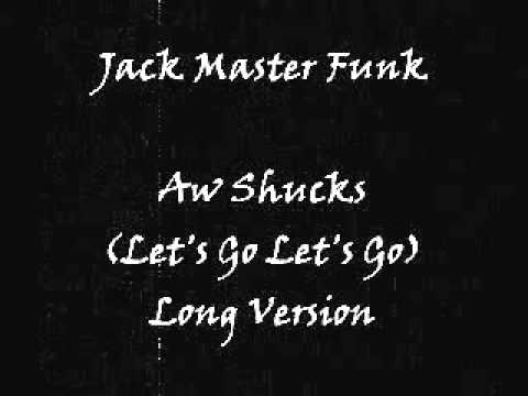 Farley "Jackmaster" Funk — Jack Master Funk - Aw Shucks (Let's Go Let's Go) Long Version