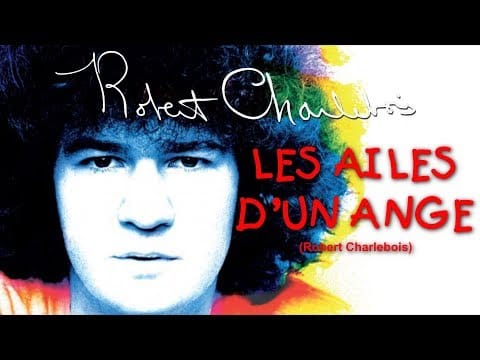 Robert Charlebois — LES AILES D'UN ANGE (Robert Charlebois)