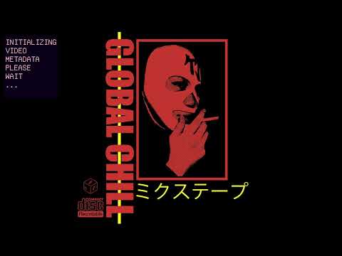 Global Chill — GLOBAL CHILL - midnight smoker ミクステープ