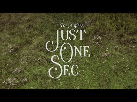 The Antlers — "Just One Sec (Edit)"