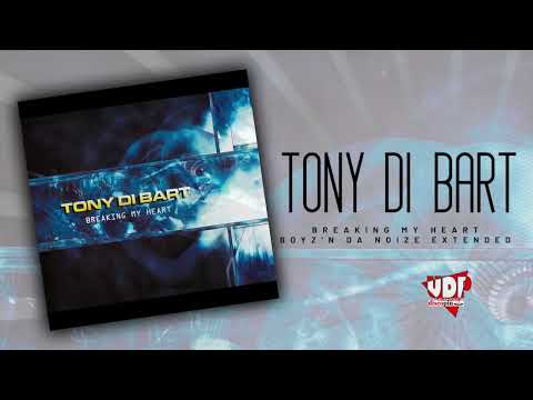 Tony Di Bart — TONY DI BART - BREAKING MY HEART - BOYZ'N DA NOIZE EXTENDED