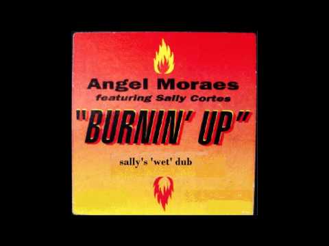 Angel Moraes — Angel Moraes - Burnin' Up (Sally's 'Wet' Dub) [radio slave re-edit]