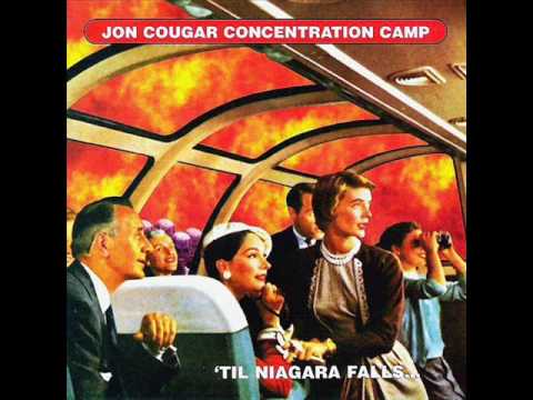 Jon Cougar Concentration Camp — Jon Cougar Concentration Camp - 'Til Niagara Falls [1997, FULL ALBUM]