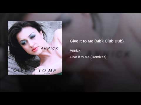 Annick — Give It to Me (Mbk Club Dub)