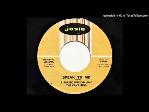 J. Frank Wilson And The Cavaliers — J. Frank Wilson And The Cavaliers - Speak To Me (Josie 926)