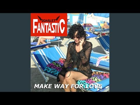 Scarlet Fantastic — Make Way For Love (Mister Deltoid French Tickler Dub)