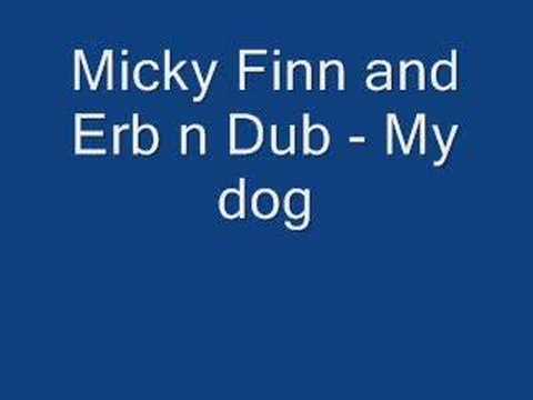 Micky Finn — micky finn and erb n dub - my dog