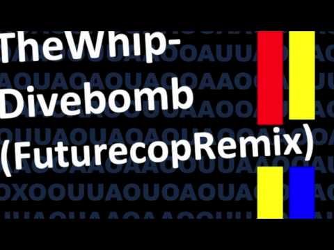The Whip — The Whip - Divebomb (Futurecop! Remix)