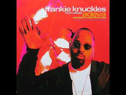 Frankie Knuckles — Frankie Knuckles feat. Adeva - Whadda U Want [Frankie's Classic Club] (1995)