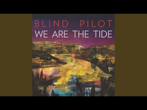 Blind Pilot — We Are the Tide